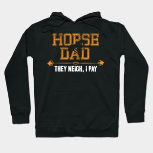 Horse Dad They Neigh, I Pay Hoodie